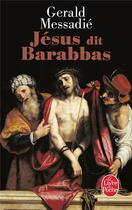 Couverture du livre « Jesus dit Barabbas » de Gerald Messadie aux éditions Le Livre De Poche