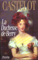 Couverture du livre « La Duchesse De Berry » de Andre Castelot aux éditions Perrin