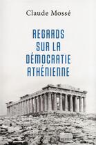 Couverture du livre « Regards sur la démocratie athénienne » de Claude Mosse aux éditions Perrin