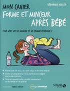 Couverture du livre « Mon cahier : forme et minceur après bébé » de Veronique Deiller aux éditions Solar