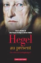 Couverture du livre « Hegel au présent ; une relève de la métaphysique ? » de Jean-Francois Kervegan et Bernard Mabille aux éditions Cnrs