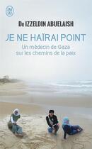 Couverture du livre « Je ne haïrai point » de Izzeldin Abuelaish aux éditions J'ai Lu