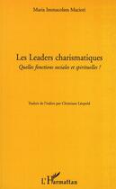 Couverture du livre « Les leaders charismatiques ; quelles focntions sociales et spirituelles ? » de Maria Immacolata Macioti aux éditions L'harmattan