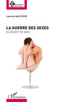 Couverture du livre « La guerre des sexes ; ou guérir le sexe » de Laurent Malterre aux éditions Editions L'harmattan