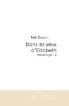 Couverture du livre « Dans les yeux d'Elisabeth ; mensonges t.2 » de Trish Daram aux éditions Editions Le Manuscrit