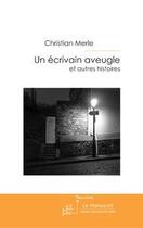 Couverture du livre « Un écrivain aveugle et autres histoires » de Christian Merle aux éditions Editions Le Manuscrit