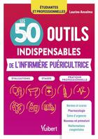 Couverture du livre « Les 50 outils indispensables de l'infirmière puéricultrice : Évaluations - Stages - Pratique professionnelle » de Laurine Anselmo aux éditions Vuibert