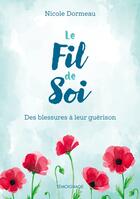 Couverture du livre « Le fil de soi : Des blessures à leur guérison » de Nicole Dormeau aux éditions Books On Demand