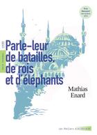 Couverture du livre « Parle-leur de batailles, de rois et d'éléphants » de Mathias Enard aux éditions Actes Sud