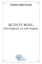 Couverture du livre « Ruth et boaz, deux bergeries, un seul troupeau » de Josette Keller-Evrar aux éditions Edilivre