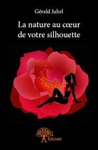 Couverture du livre « La nature au coeur de votre silhouette » de Gerald Juhel aux éditions Edilivre