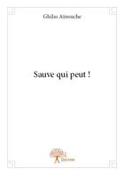 Couverture du livre « Sauve qui peut ! » de Ghilas Ainouche aux éditions Edilivre