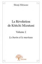 Couverture du livre « La révolution de Koitchi Mizutani t.2 ; le burin et le marteau » de Shinji Mitsuno aux éditions Edilivre