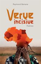 Couverture du livre « Verve incisive » de Raymond Camara aux éditions L'harmattan