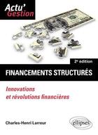 Couverture du livre « Financements structures : innovations et révolutions financières » de Charles-Henri Larreur aux éditions Ellipses