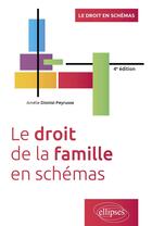 Couverture du livre « Le droit de la famille en schémas : A jour au 1er mars 2024 (4e édition) » de Amelie Dionisi-Peyrusse aux éditions Ellipses