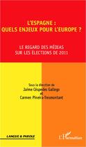 Couverture du livre « L'Espagne : quels enjeux pour l'Europe ? le regard des médias sur les élections de 2011 » de Jaime Gallego Cespedes et Carmen Pineira-Tresmontant aux éditions L'harmattan