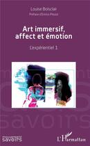 Couverture du livre « Art immersif, affect et émotion ; l'expérientiel 1 » de Louise Boisclair aux éditions L'harmattan