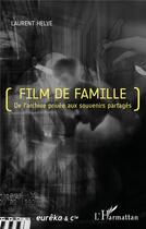 Couverture du livre « Film de famille : de l'archive privée aux souvenirs partagés » de Laurent Helye aux éditions L'harmattan