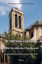 Couverture du livre « Je me suis converti à Saint-Nicolas-du-Chardonnet » de Jean Monneret aux éditions Clovis