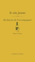 Couverture du livre « Le vin jaune, dix façons de l'accompagner » de Grosjean Olivier aux éditions Epure