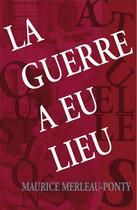 Couverture du livre « La guerre a eu lieu » de Maurice Merleau-Ponty aux éditions Champ Social