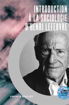 Couverture du livre « Introduction à la sociologie d'Henri Lefebvre » de Simon Le Roulley aux éditions Bord De L'eau