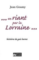 Couverture du livre « En riant par la Lorraine ; histoires de gais lurons » de Jean Goumy aux éditions Gerard Louis