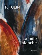 Couverture du livre « La toile blanche » de Tulin F. aux éditions Bleu Autour