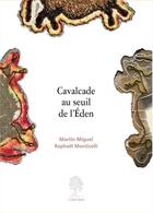 Couverture du livre « Cavalcade au seuil de l'Eden » de Raphael Monticelli et Martin Miguel aux éditions L'amourier