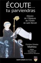 Couverture du livre « Écoute... tu parviendras : histoire de l'Oblature de l'Ordre de Saint-Benoît » de Christian Fenelon Mathieu aux éditions Saint-leger