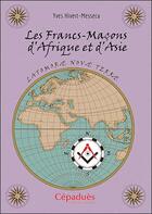 Couverture du livre « Les Francs-Maçons d'Afrique et d'Asie » de Yves Hivert-Messeca aux éditions Editions De Midi