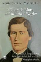 Couverture du livre « « there is more in luck than work » : the letters of a young Kentuckian in the California Gold Rush (1849-1854) » de George Mckinley Murrel et Juliette Bourdin aux éditions Perseides