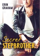 Couverture du livre « Secret stepbrother » de Erin Graham aux éditions Editions Addictives