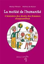 Couverture du livre « La moitié de l'humanité ; 4 histoires des droits des femmes d'aujourd'hui » de Mathieu De Muizon et Marilyn Plenard aux éditions A Dos D'ane