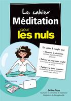 Couverture du livre « Le cahier de méditation pour les nuls » de Marygribouille et Celine Tran aux éditions First