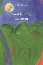 Couverture du livre « Sous la lune, un trésor » de Boune Gaby aux éditions Edilivre