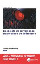 Couverture du livre « La société de surveillance, stade ultime du libéralisme » de Guillaume Travers aux éditions La Nouvelle Librairie