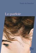 Couverture du livre « Le parloir » de Paule Du Bouchet aux éditions Hachette Fictions