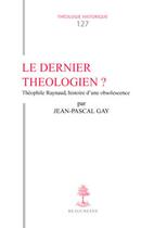 Couverture du livre « Le dernier théologien ? » de Jean-Pascal Gay aux éditions Beauchesne