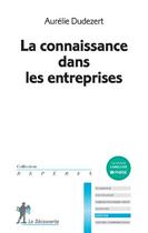 Couverture du livre « La connaissance dans les entreprises » de Aurelie Dudezert aux éditions La Decouverte