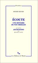 Couverture du livre « Écoute, une histoire de nos oreilles » de Peter Szendy aux éditions Minuit