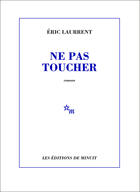 Couverture du livre « Ne pas toucher » de Eric Laurrent aux éditions Minuit