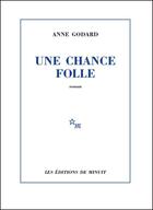 Couverture du livre « Une chance folle » de Anne Godard aux éditions Minuit