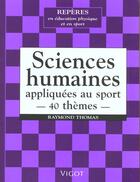 Couverture du livre « 40 Themes De Sciences Humaines Appliques Aux Sports » de Raymond Thomas aux éditions Vigot