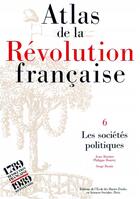 Couverture du livre « Atlas de la Révolution française : Tome VI : Les sociétés politiques » de Jean Boutier et Serge Bonin aux éditions Ehess