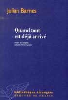 Couverture du livre « Quand tout est déjà arrivé » de Julian Barnes aux éditions Mercure De France