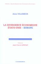 Couverture du livre « DIVERGENCE ECONOMIQUE ETATS-UNIS-EUROPE (LA) » de Villemeur/Alain aux éditions Economica