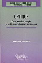 Couverture du livre « Optique - cours, exercices corriges et problemes resolus poses aux concours 1961-1998 » de Dominique Barchiesi aux éditions Ellipses