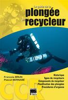 Couverture du livre « Le guide de la plongée en recycleur » de Francois Brun et Pascal Bernabe aux éditions Gap